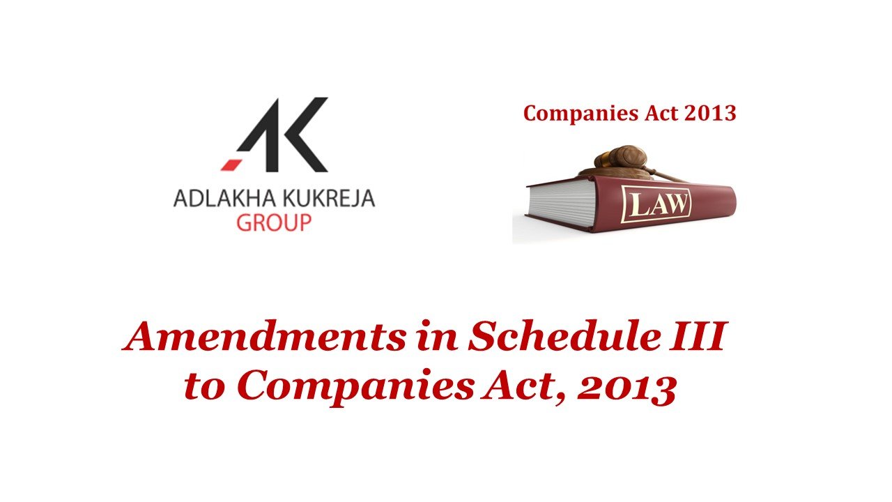 Amendments in Schedule III to Companies Act, 2013 - Adlakha Kukreja Group